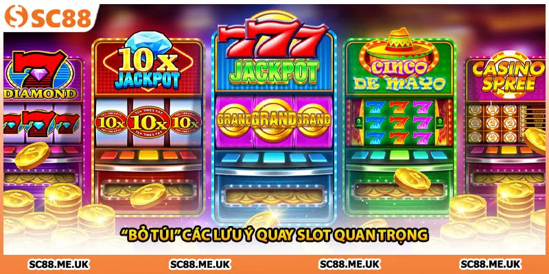 “Bỏ túi” các lưu ý quay slot quan trọng